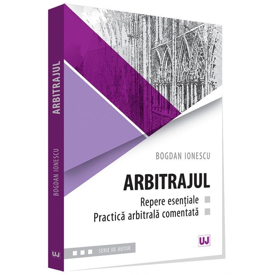 Arbitrajul - Repere esentiale si practica arbitrala comentata