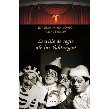Lectiile de regie ale lui Vahtangov - Nikolai Mihailovici Gorceakov Lectiile de regie ale lui Vahtangov - Nikolai Mihailovici Gorceakov