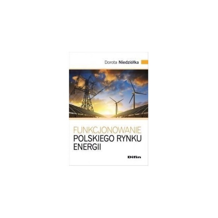 Funkcjonarea pietei energiei in Polonia, Dorota Niedziolka, 2018