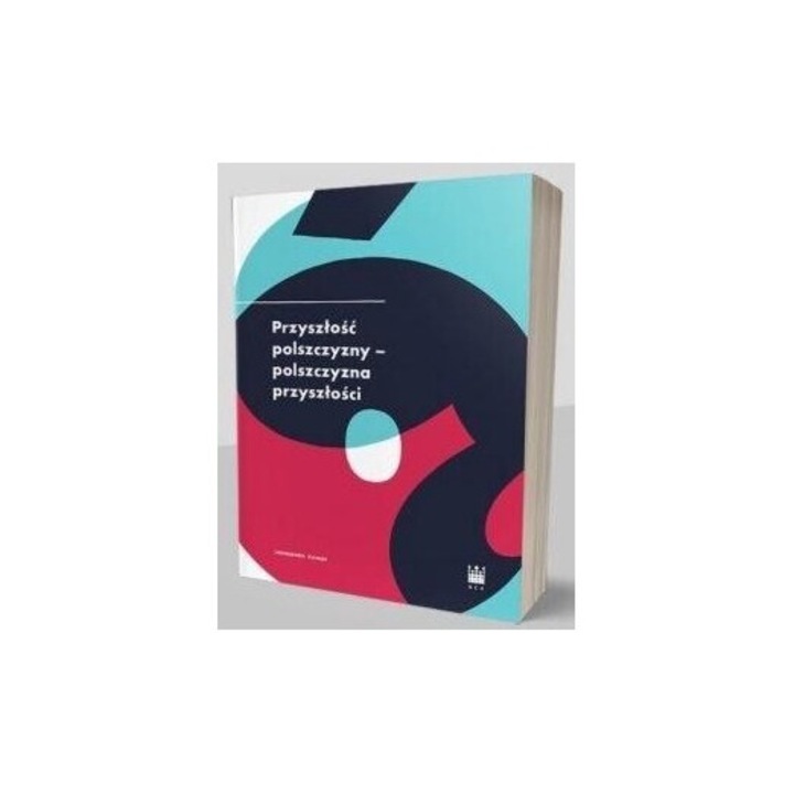 Przyszlosc polszczyzny - polszczyzna przyszlosci, autor: praca zbiorowa, 2018, 17x23 cm, 378 pagini