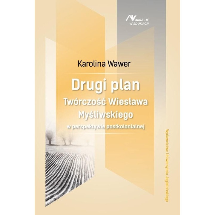 Drugi plan. Tworczosc Wieslawa Mysliwskiego, Karolina Wawer, 2018, 248 pagini, brosata, 236x167 mm