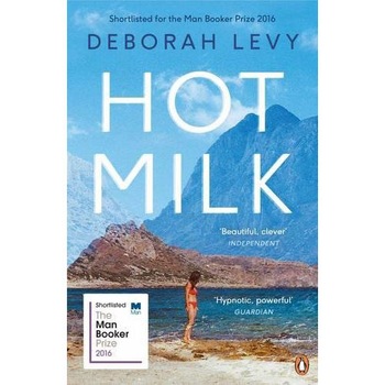 Hot Milk - Deborah Levy Hot Milk - Deborah Levy
