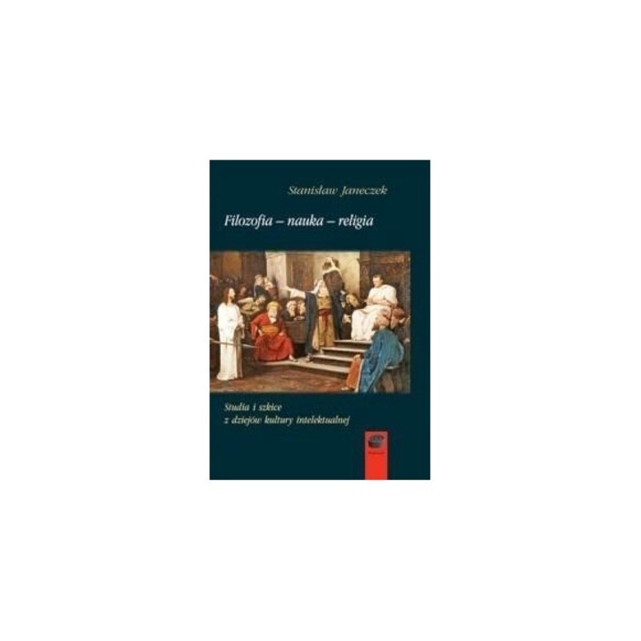 Filozofia, nauka, religia, Marek Derewiecki, 2018, 424 pagini