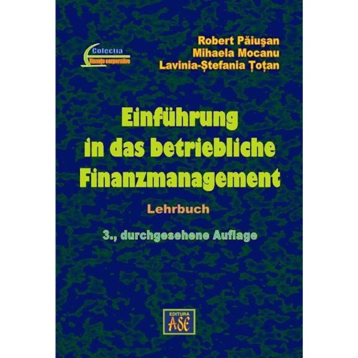 Einfuhrung in das betriebliche Finanzmanagement. Introducere in managementul financiar al intreprinderii, Robert Paiusan