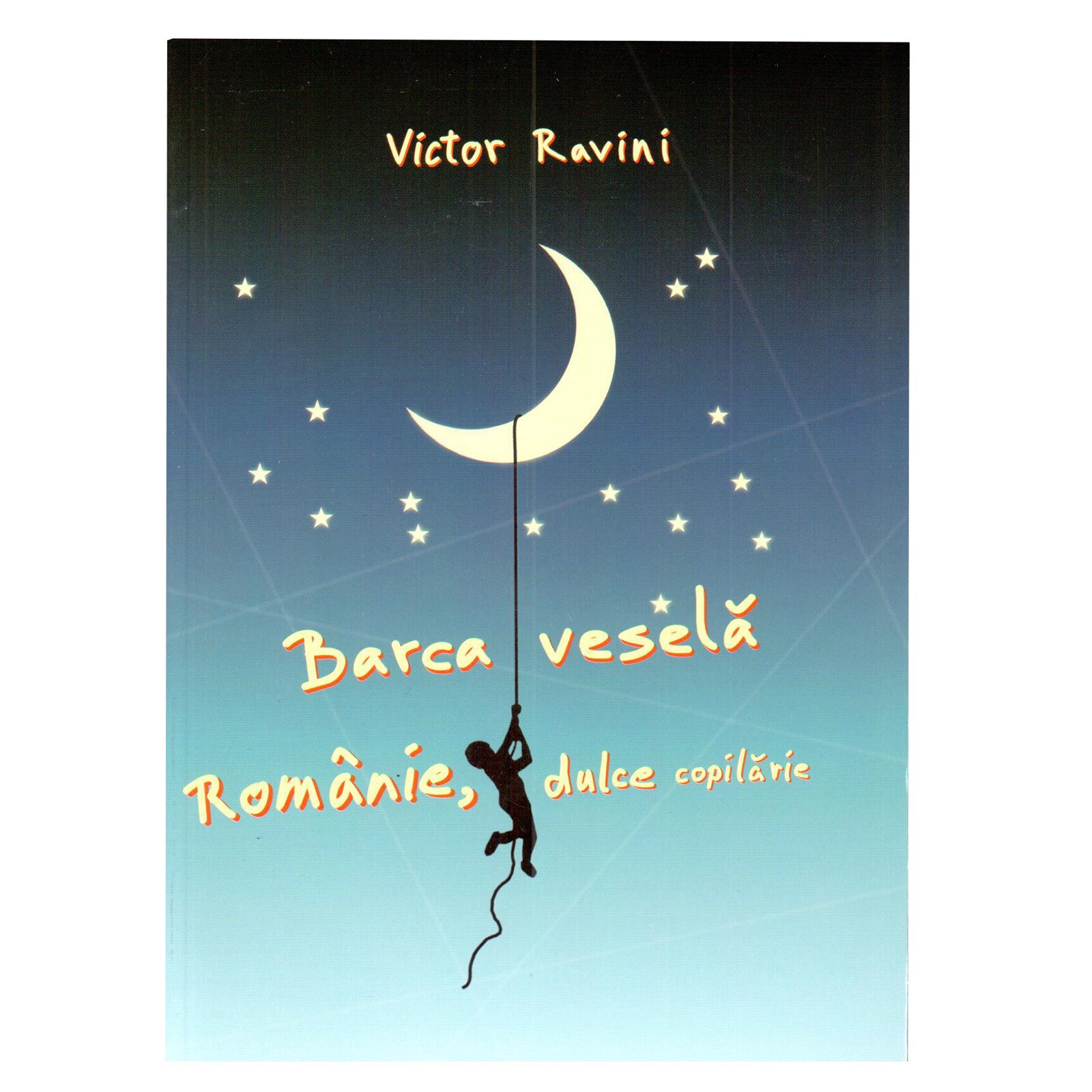 Barca vesela. Romania, dulce copilarie - Victor Ravini