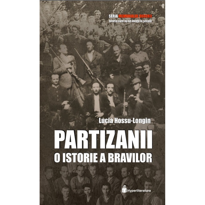 Partizanii. O Istorie A Bravilor - Lucia Hossu-longin