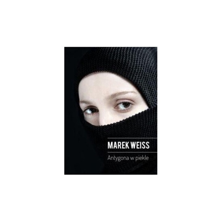 Antygona w Piekle - Marek Weiss