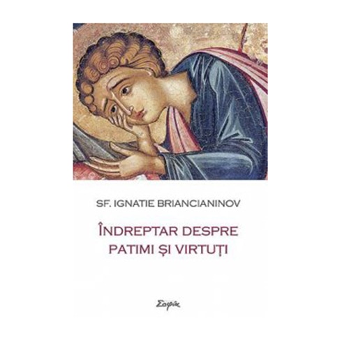 Indreptar despre patimi si virtuti - Sf. Ignatie Briancianinov