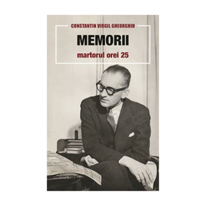 Memorii. Martorul orei 25 - Constantin Virgil Gheorghiu