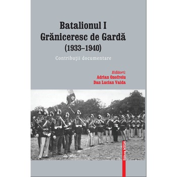 Batalionul I graniceresc de garda (1933/-/1940). Contributii documentare - Editori: Adrian Onofreiu, Dan Lucian Vaida. Studiu introductiv: Colonel (r.) Ioan Cordovan Batalionul I graniceresc de garda (1933/-/1940). Contributii documentare - Editori: Adrian Onofreiu, Dan Lucian Vaida. Studiu introductiv: Colonel (r.) Ioan Cordovan