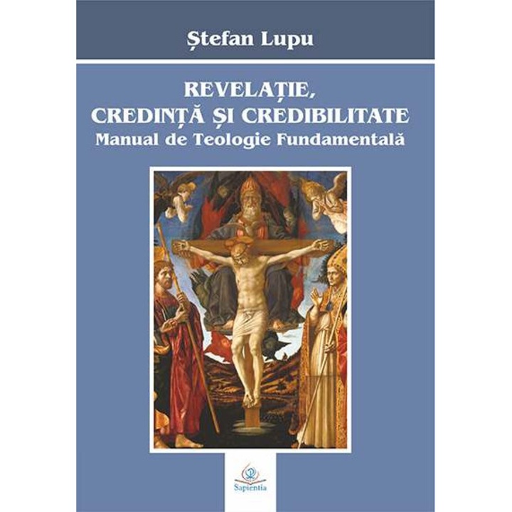 Revelatie, credinta, credibilitate. Manual de Teologie Fundamentala, Stefan Lupu, Iasi 2016
