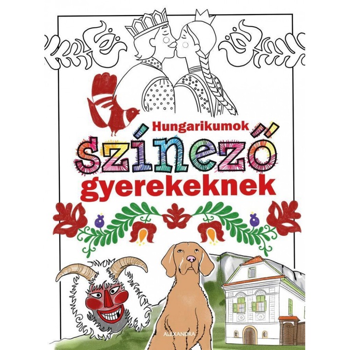 Alexandra Kiadó; Hungarikumok színező 6-10 éveseknek