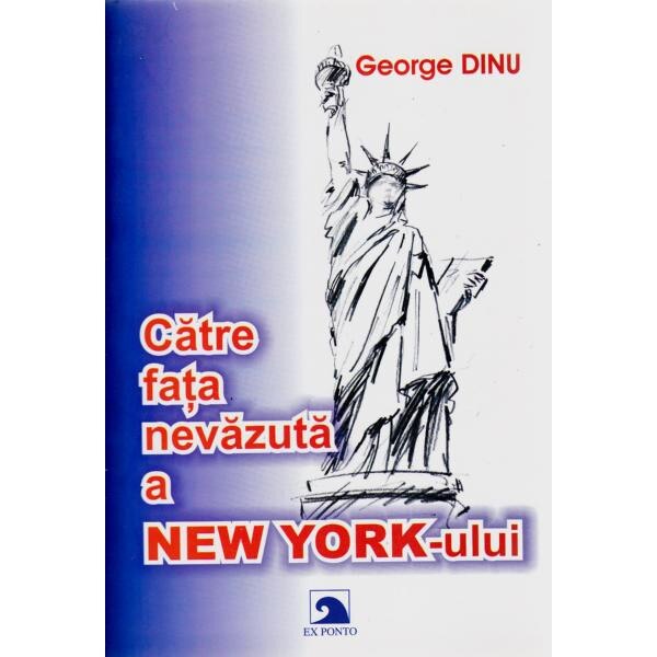 Catre fata nevazuta a New York-ului - George Dinu