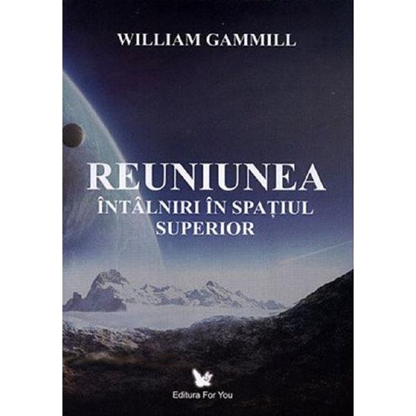 Reuniunea. Intalniri in spatiul superior - William Gammill