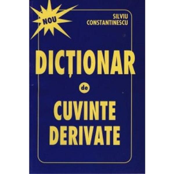 Dictionar de cuvinte derivate - Silviu Constantinescu