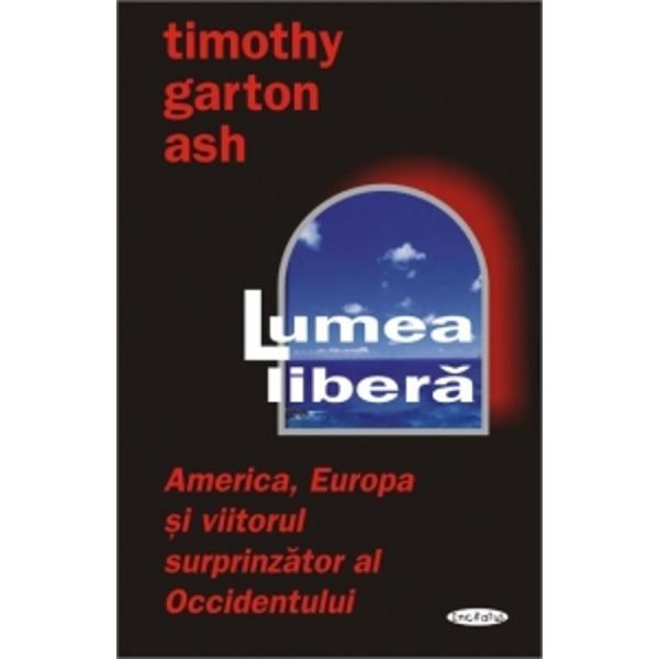 Lumea libera - Timothy Garton Ash
