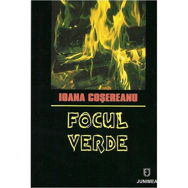 Focul verde - Ioana Cosereanu