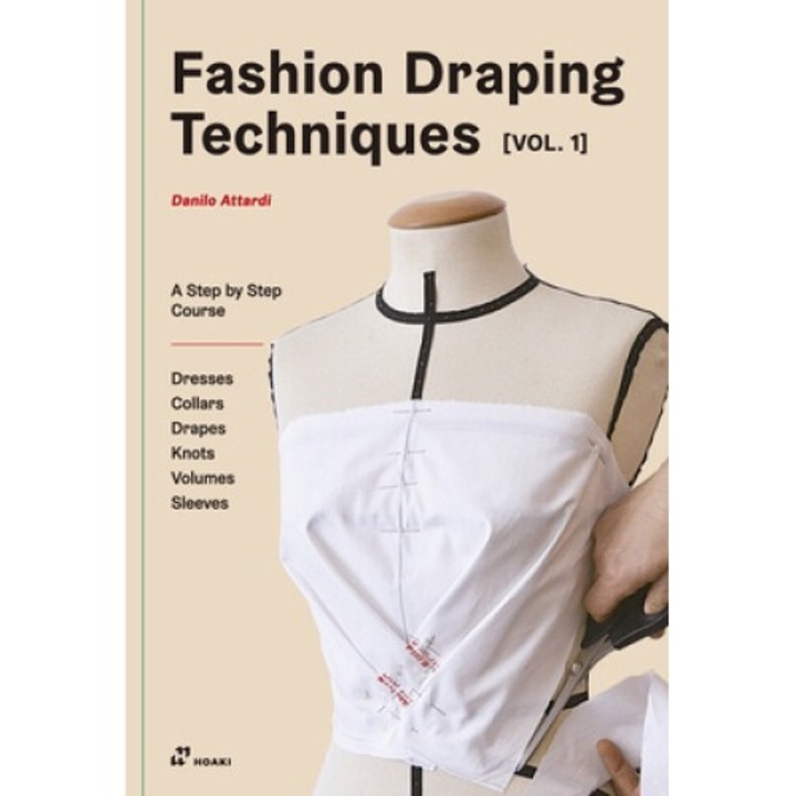 Fashion Draping Techniques Vol.1: A Step-by-step Basic Course. Dresses, Collars, Drapes, Knots, Basic And Raglan Sleeves - Danilo Attardi