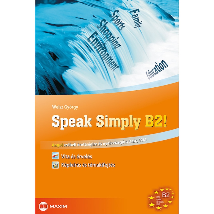 Speak Simply B2! - Angol szóbeli érettségire és nyelvvizsgára (telc, ECL)