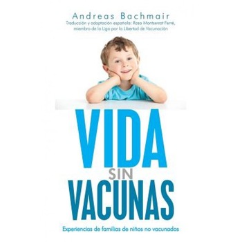 Vida Sin Vacunas: Experiencias de Familias de Ninos No Vacunados, Andreas Bachmair (Author) Vida Sin Vacunas: Experiencias de Familias de Ninos No Vacunados, Andreas Bachmair (Author)