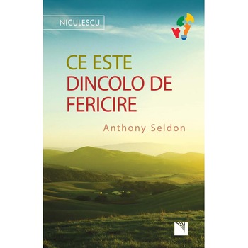 Ce este dincolo de fericire - Anthony Seldon Ce este dincolo de fericire - Anthony Seldon