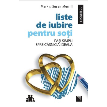 Liste de iubire pentru soti. Pasi simpli spre casnicia ideala - Mark si Susan Merrill Liste de iubire pentru soti. Pasi simpli spre casnicia ideala - Mark si Susan Merrill