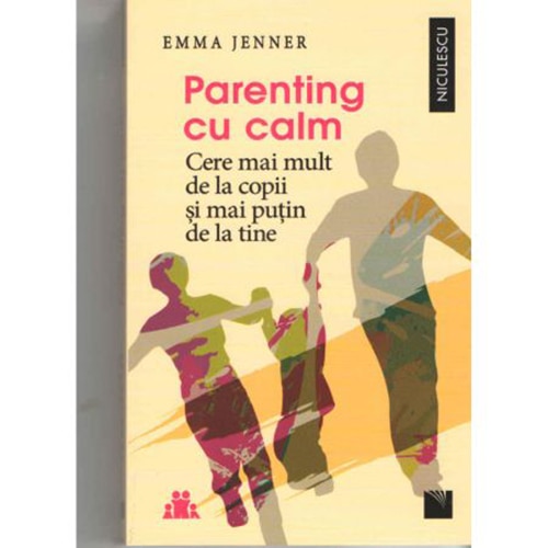 Parenting cu calm. Cere mai mult de la copii si mai putin de la tine - Emma Jenner