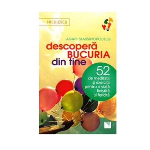 Descopera bucuria din tine! 52 de meditatii si exercitii pentru o viata linistita si fericita - Agasi Stassinopoulos