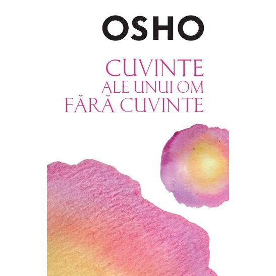 Osho. Cuvinte Ale Unui Om Fara Cuvinte