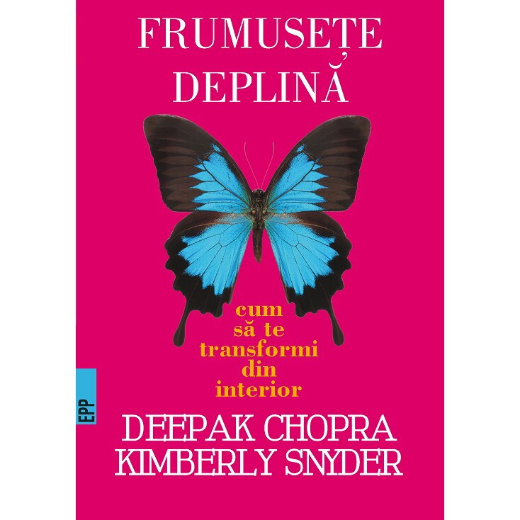 Frumusete Deplina - Deepak Chopra, Kymberly Snyder