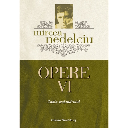 Zodia Scafandrului Mircea Nedelciu Volumul Vi Emag Ro
