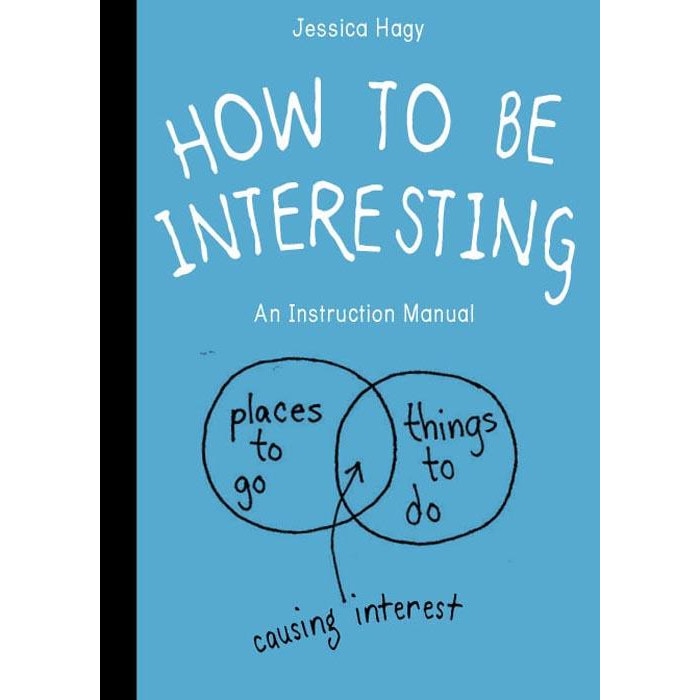 How to be Interesting - Jessica Hagy