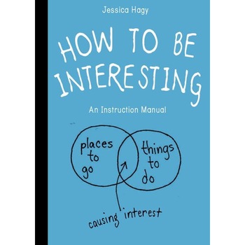 How to be Interesting - Jessica Hagy How to be Interesting - Jessica Hagy
