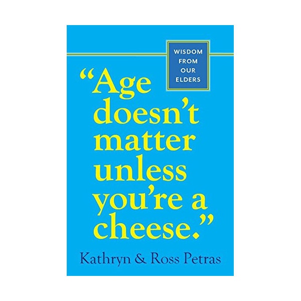 Age Doesn't Matter Unless You're a Cheese - Kathryn Petras,Ross Petras