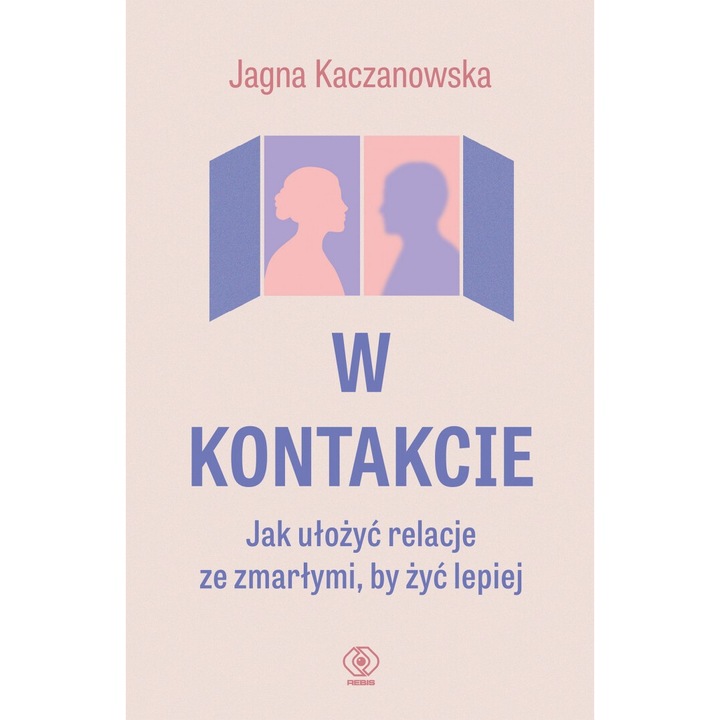 W kontakcie. Jak ulozyc relatii ze zmarlymi, by zici mai bine, Jagna Kaczanowska, 2024