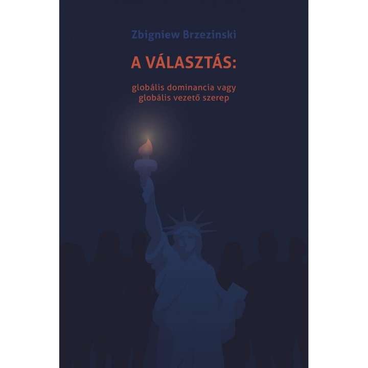 Zbigniew Brzezinski: A választás: globális dominancia vagy globális vezető szerep