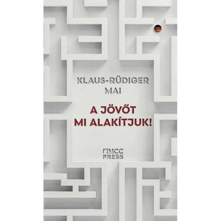 Klaus-Rüdiger Mai: A jövőt mi alakítjuk