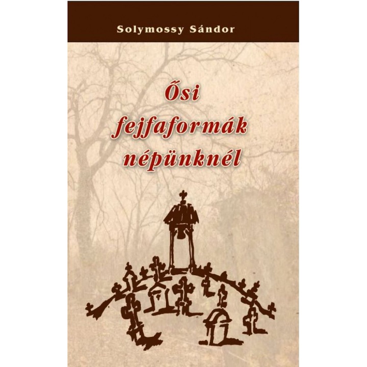 Solymossy Sándor; Ősi fejfaformák népünknél