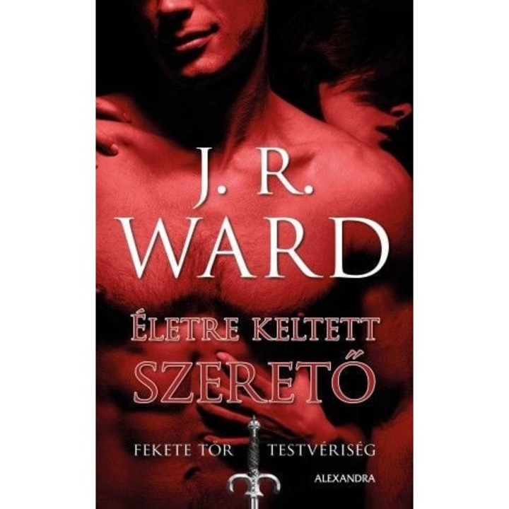 J. R. Ward: Életre keltett szerető - Fekete Tőr Testvériség 4