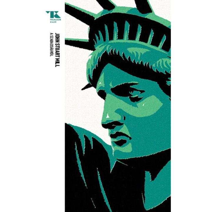 John Stuart Mill: A szabadságról - Trubadúr Zsebkönyvek 59