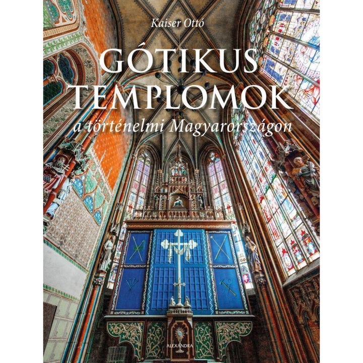 Kaiser Ottó: Gótikus templomok a történelmi Magyarországon