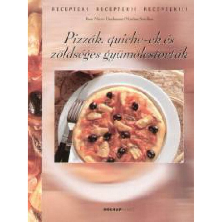 Marlisa Szwillus, Rose Marie Donhauser; Pizzák, quiche-ek és zöldséges gyümölcstorták