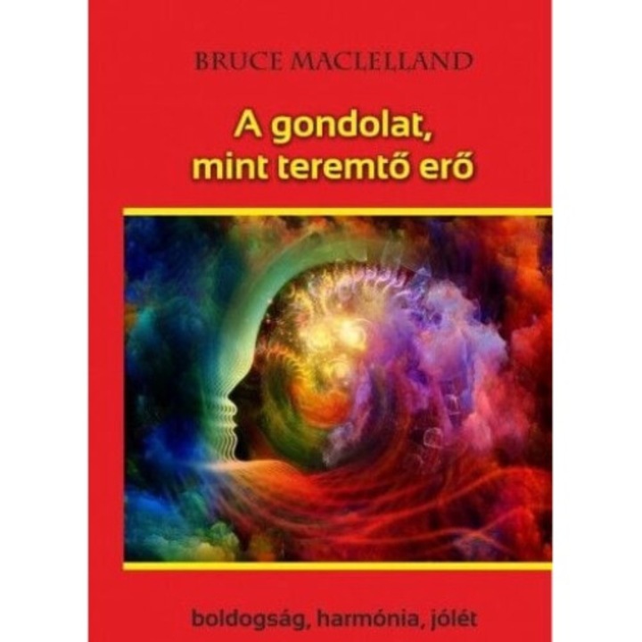 Bruce Maclelland: A gondolat, mint teremtő erő - Boldogság, harmónia, jólét