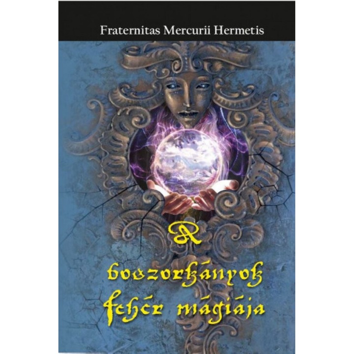 Fraternitas Mercurii Hermetis: A boszorkányok fehér mágiája