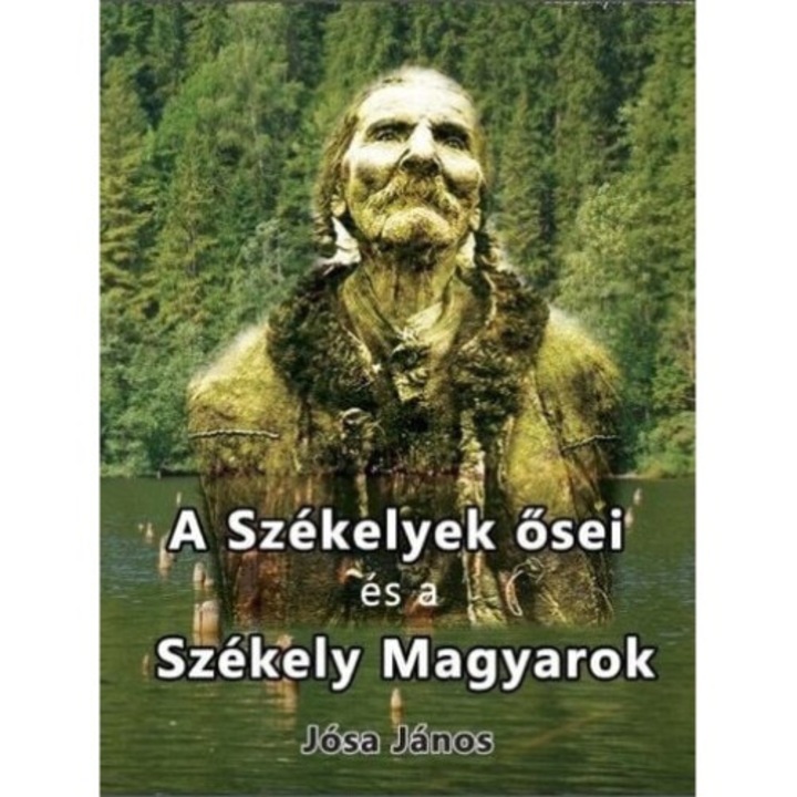 Jósa János;A székelyek ősei és a székely magyarok