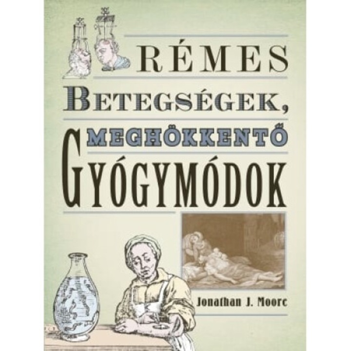 Jonathan J. Moore: Rémes betegségek, meghökkentő gyógymódok