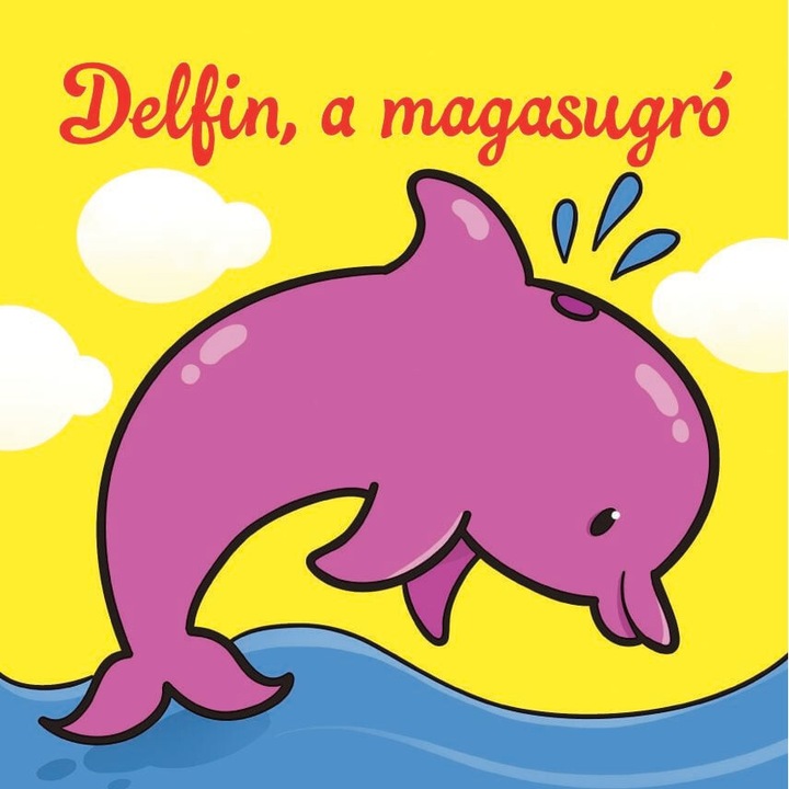 Csengőkert: Delfin, a magasugró – Állati kalandok – Szivacskönyv