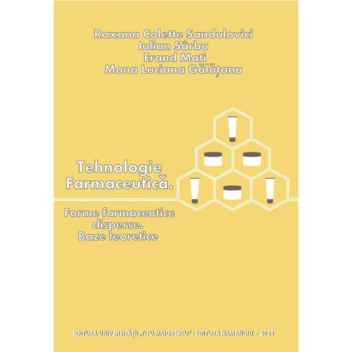 Tehnologie farmaceutica. Forme farmaceutice disperse. Baze teoretice- Roxana Colette Sandulovici, Iulian Sarbu, Erad Mati, Mona Luciana Galatanu