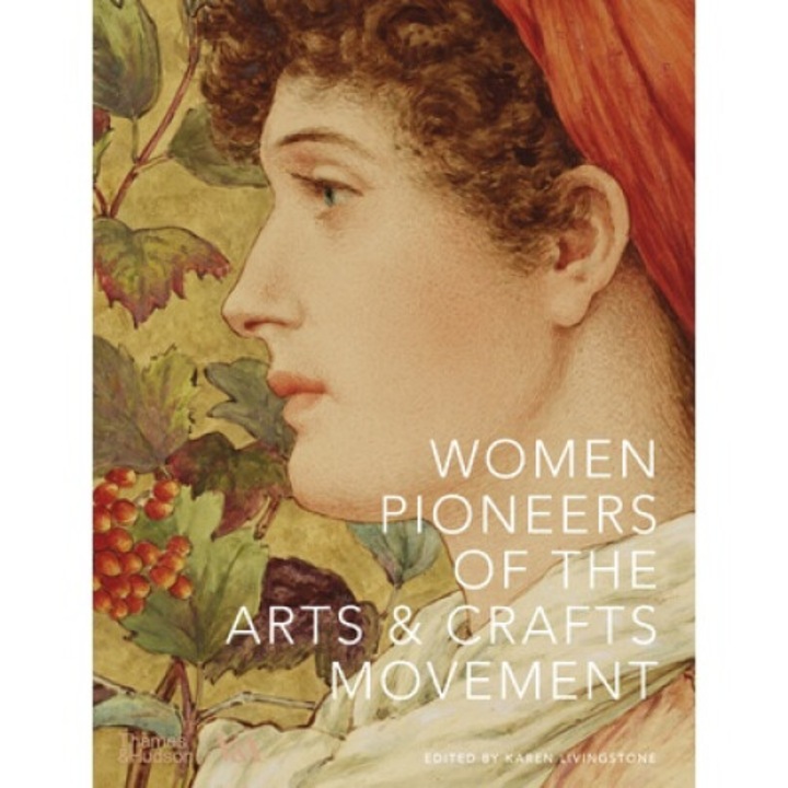Women Pioneers Of The Arts And Crafts Movement - Karen Livingstone