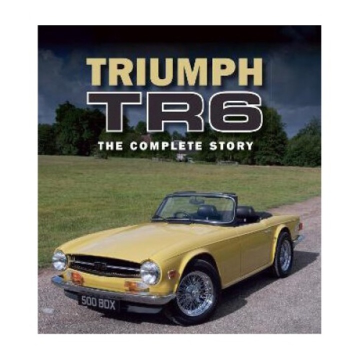 Triumph Tr6: The Complete Story - David Knowles